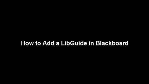 How To Add LibGuides to a Blackboard Course