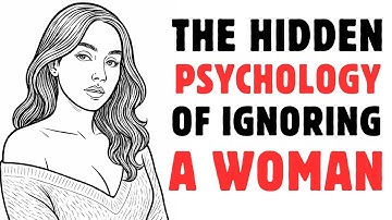 The Hidden Psychology Of "Ignoring" Women