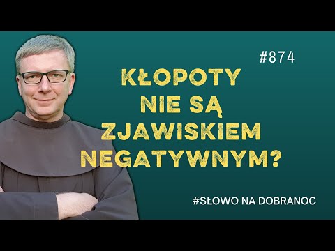 Kłopoty nie są zjawiskiem negatywnym? Franciszek Krzysztof Chodkowski. Słowo na Dobranoc |874|