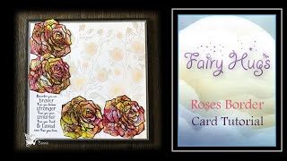 Fairy Hugs - Rose Border with Alcohol Ink Paper - Card Tutorial