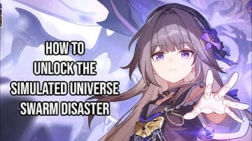 HOW TO UNLOCK THE SIMULATED UNIVERSE: SWARM DISASTER GAME MODE & MORE: HONKAI: STAR RAIL