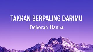 Deborah Hanna - Takkan Berpaling DariMu (Lirik Lagu)