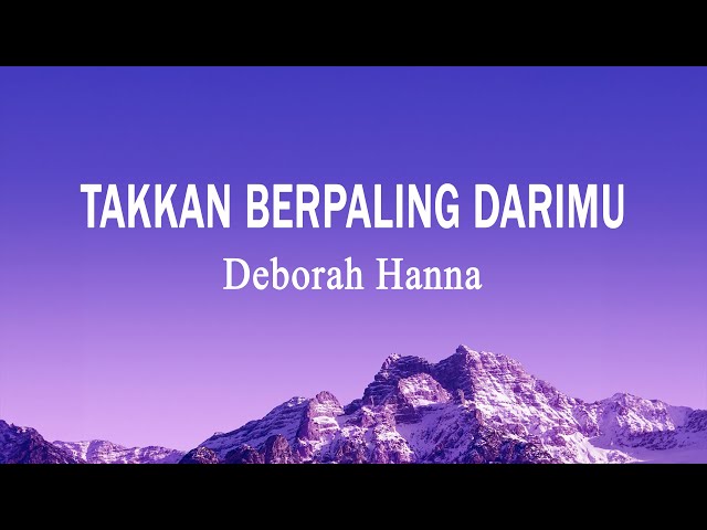 Deborah Hanna - Takkan Berpaling DariMu (Lirik Lagu) class=