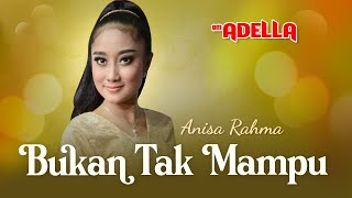 Bukan Tak Mampu  – Anisa Rahma Feat OM. ADELLA