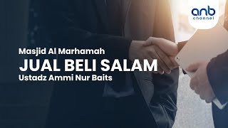 Jual Beli Salam | Ustadz Ammi Nur Baits, ST., BA.