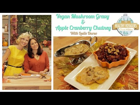 Vegan Mushroom Gravy and Apple Cranberry Chutney with Leslie Durso