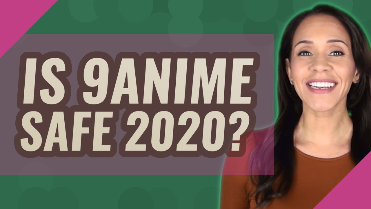 Is 9anime Safe 2020? 