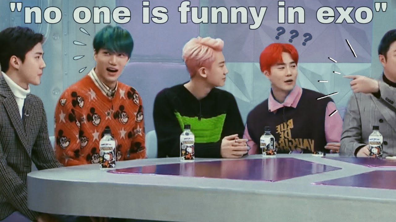 &quot; there&#39;s no one funny in EXO &quot;