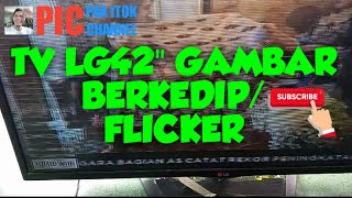 PENYEBAB LAYAR TV LED LG 42' GAMBAR BERKEDIP SECARA TERATUR ( FLICKER)