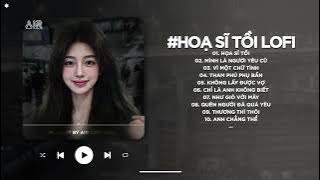 Họa Sĩ Tồi Lofi - Rồi Anh Cũng Vẽ Được Tất Cả Nhưng Lại Không Vẽ Được Hạnh Phúc - Nhạc Chill TikTok