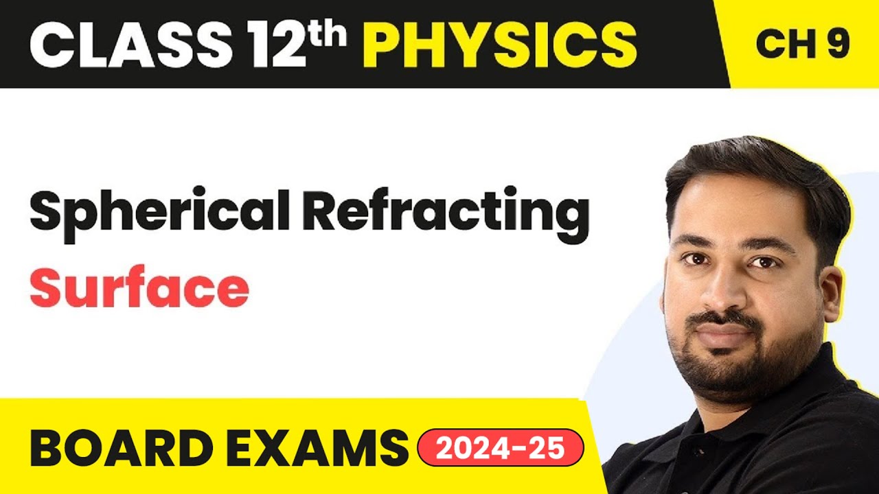 Spherical Refracting Surface -Ray Optics & Optical Instruments |Class 12 Physics Ch 9| CBSE/JEE/NEET
