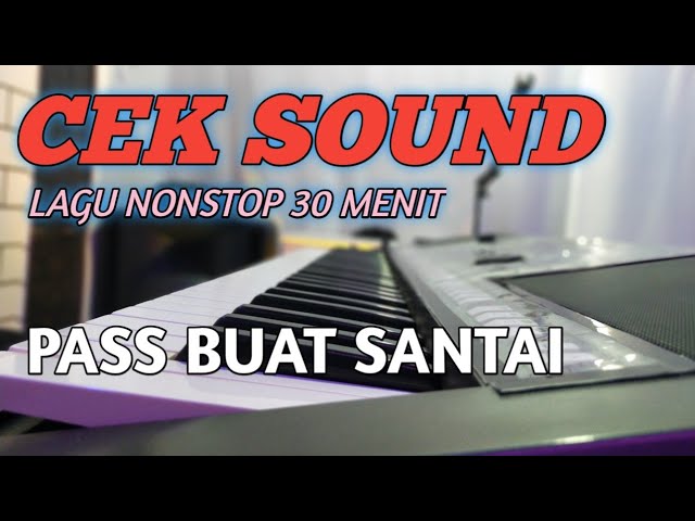 LAGU CEK SOUND NON-STOP 30 MENIT PALING PASS BUAT SANTAI class=