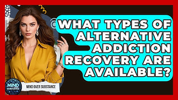 What Types Of Alternative Addiction Recovery Are Available? - Mind Over Substance