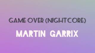 Game Over (Nightcore) Martin Garrix