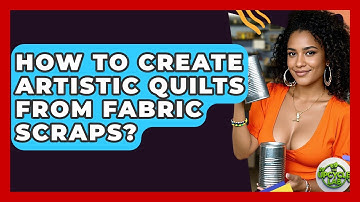 How To Create Artistic Quilts From Fabric Scraps? - The Upcycle Lab