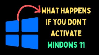 What Happens If You Don’t Activate Windows 11