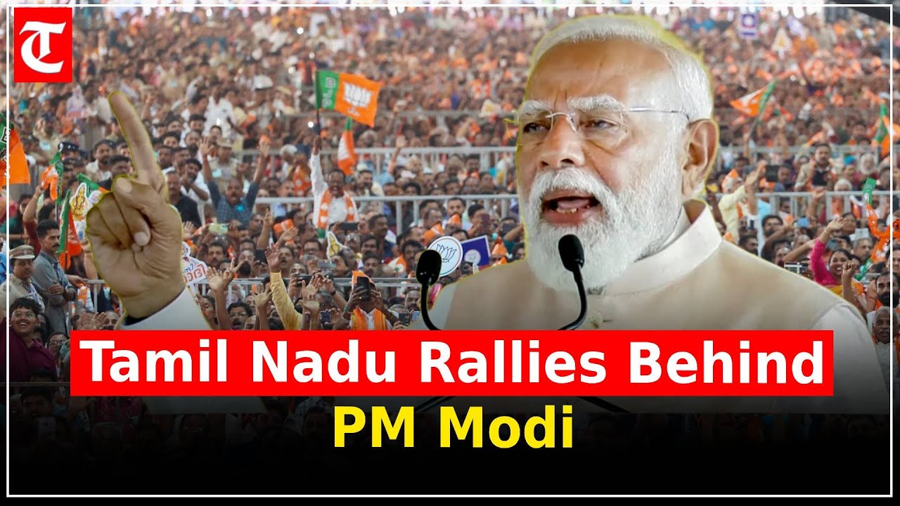 PM Modi Addresses Massive Rally in Tamil Nadu; NDA Support Gains ...