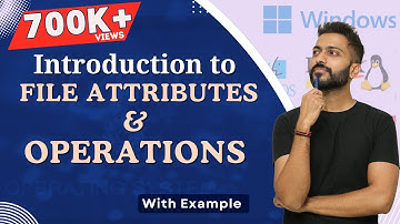 L-7.2: File Attributes & Operations in Operating System