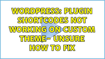 Wordpress: plugin shortcodes not working on custom theme- unsure how to fix