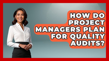 How Do Project Managers Plan For Quality Audits? - The Project Manager Toolkit