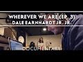 Dale Earnhardt Jr. Jr. - Wherever We Are (Episode Three) [Documentary]