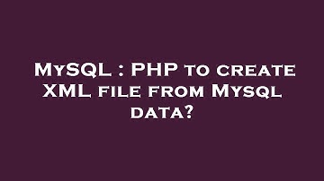 MySQL : PHP to create XML file from Mysql data?