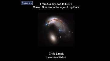 From Galaxy Zoo to LSST - Citizen Science in the Age of Big Data - Chris Lintott