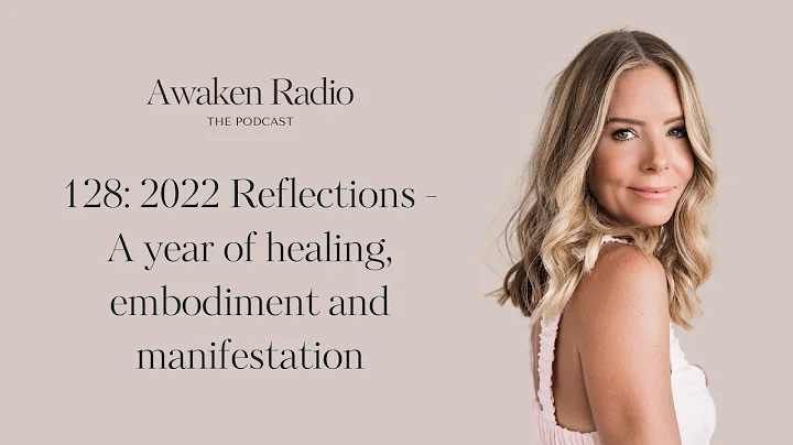 128: 2022 Reflections - A Year Of Healing, Embodim...
