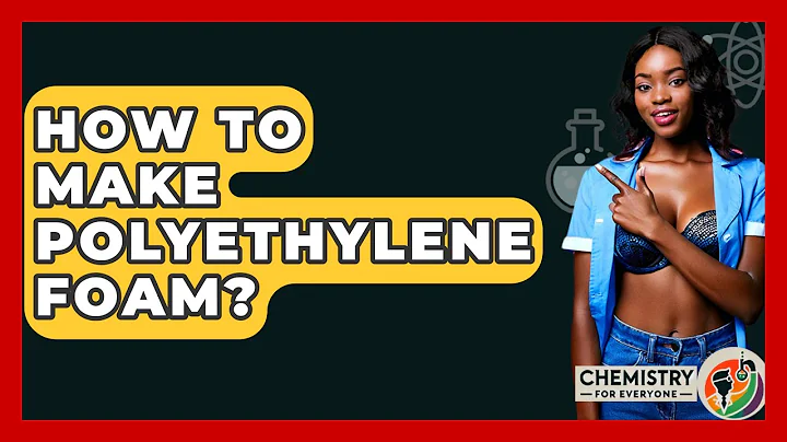 How To Make Polyethylene Foam? - Chemistry For Everyone