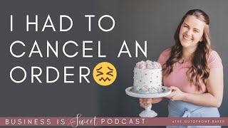 What to Do When You Have to Cancel an Order | Business Is Sweet Podcast for home bakers