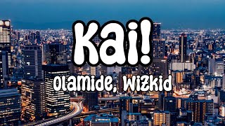 Olamide, Wizkid - Kai! | Lyrics Video