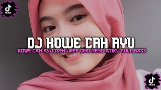 DJ KOWE CAH AYU ISEH UREP ONO NENG ATIKU - MENGKANE FULL BASS DJ PALING DICARI CARI DI TIKTOK 2023