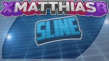 Sline [#179] • xMatthias (140 LIKES FOR A DAMN GOOD INTRO?)