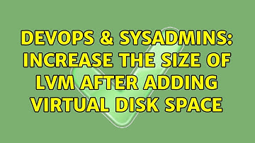 DevOps & SysAdmins: Increase the size of LVM after adding virtual disk space (3 Solutions!!)