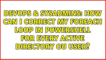 How can I correct my foreach loop in powershell for every Active Directory OU user?