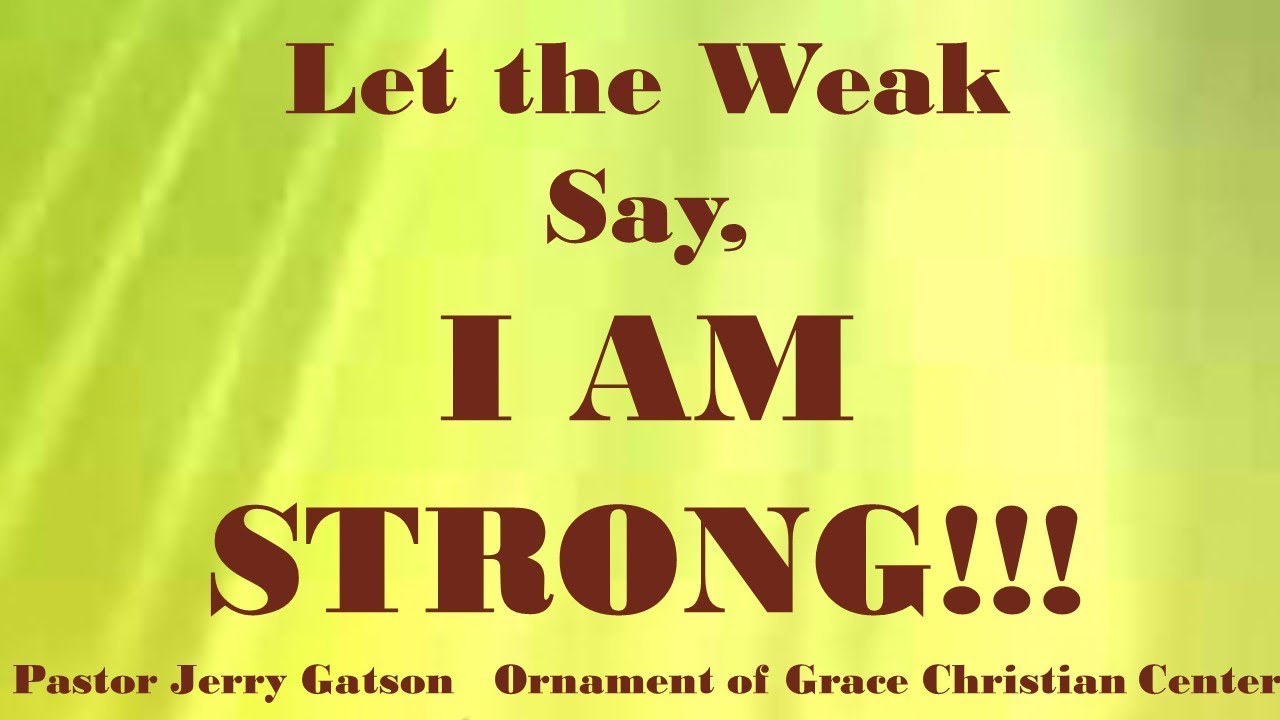 Let The Weak Say, I Am Strong! - Youtube