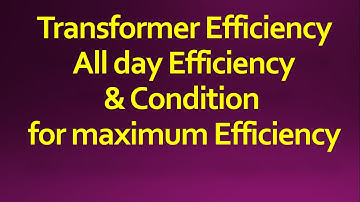 Transformer Efficiency All day Efficiency & Condition for maximum Efficiency