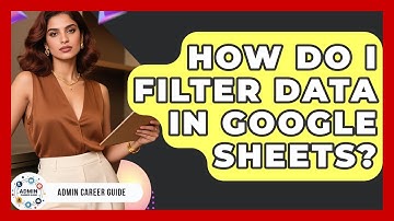 How Do I Filter Data In Google Sheets? - Admin Career Guide