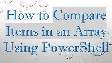How to Compare Items in an Array Using PowerShell