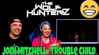 Joni Mitchell • Trouble Child (Live at the New Victoria Theatre, London) THE WOLF HUNTERZ Reactions