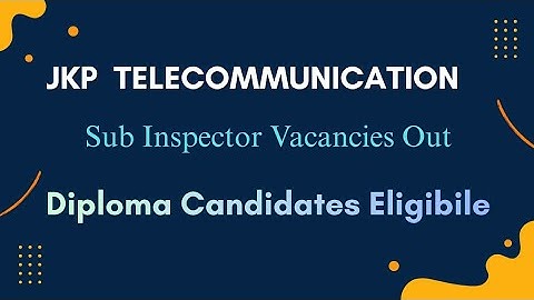 JKP Telecommunication SI Advertisement Out!  Diploma Candidates Eligible? 