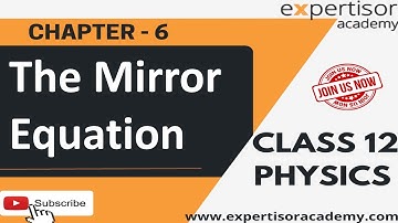 Class12 Physics | The Mirror Equation by Expertisor Academy | Chapter 6