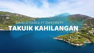 DAVID IZTAMBUL FT OVHI FIRSTY - TAKUIK KAHILANGAN [ OFFICIAL MUSIC LYRIC] LAGU MINANG TERBARU
