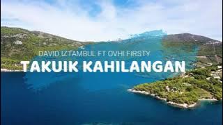DAVID IZTAMBUL FT OVHI FIRSTY - TAKUIK KAHILANGAN [  MUSIC LYRIC] LAGU MINANG TERBARU