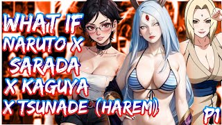 What if Naruto X Tsunade X Kaguya X Sarada (Harem) | PART 1
