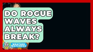 Do Rogue Waves Always Break? - Weather Watchdog