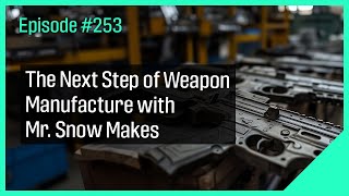 The Next Step of Weapon Manufacture with Mr. Snow Makes
