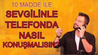 SEVGİLİNLE/FLÖRTÜNLE TELEFONDA NASIL KONUŞMALISIN? 10 ÖNEMİ MADDE