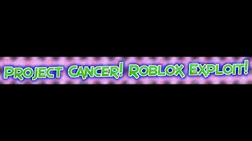 Roblox Exploit [Project Cancer V7.0] (PATCHED!)