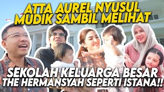 TAK DISANGKA KELUARGA BESAR ANANG HERMANSYAH PUNYA SEKOLAH SEPERTI ISTANA!! ATTA AUREL BANGGA!!